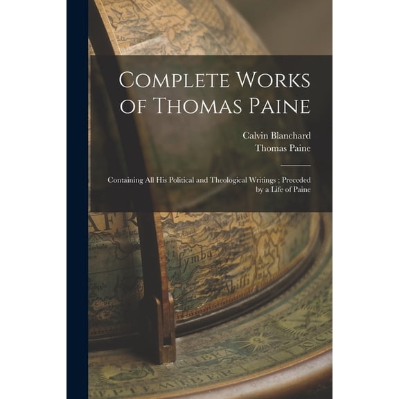Complete Works of Thomas Paine: Containing all his Political and Theological Writings; Preceded by a Life of Paine, (Paperback)