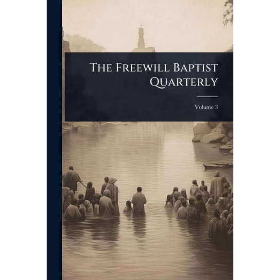 The Freewill Baptist Quarterly, (Paperback)