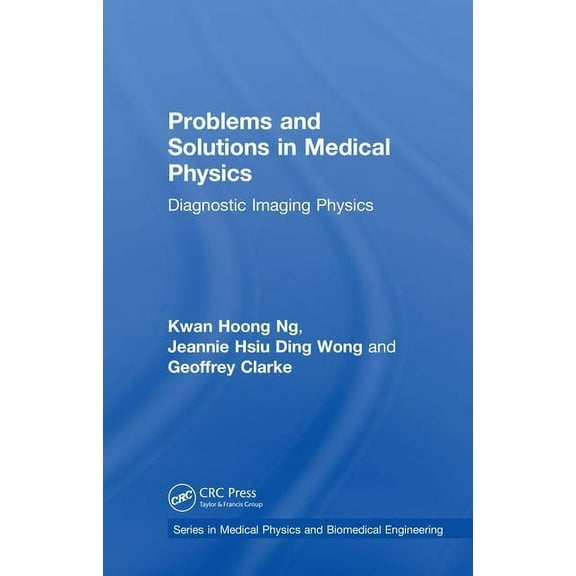 Medical Physics and Biomedical Engineeri Problems and Solutions in Medical Physics: Diagnostic Imaging Physics, (Hardcover)