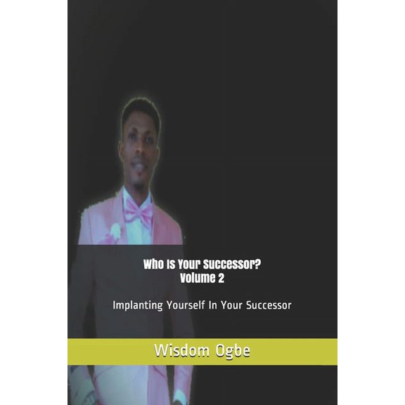Who Is Your Successor? Volume 2: Implanting Yourself In Your Successor, (Paperback)
