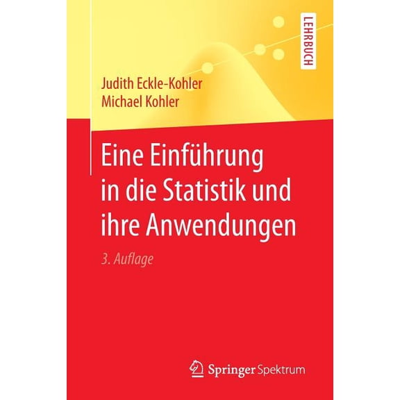 Springer-Lehrbuch Eine Einführung in Die Statistik Und Ihre Anwendungen, (Paperback)