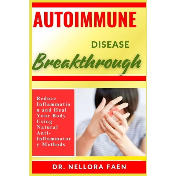 Autoimmune Disease Breakthrough: Reduce Inflammation and Heal Your Body Using Natural Anti-Inflammatory Methods, (Paperback)
