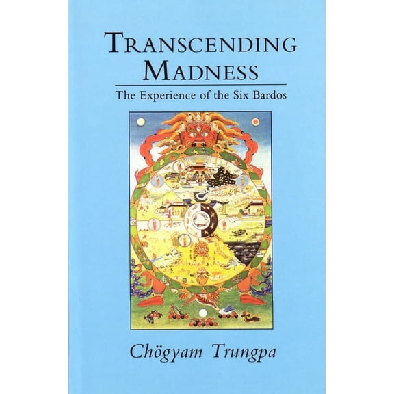 Transcending Madness : The Experience of the Six Bardos (Paperback)