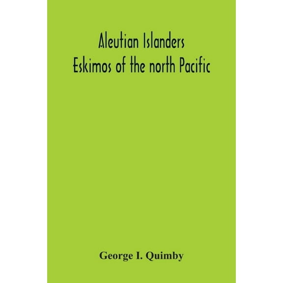 Aleutian Islanders; Eskimos Of The North Pacific, (Paperback)