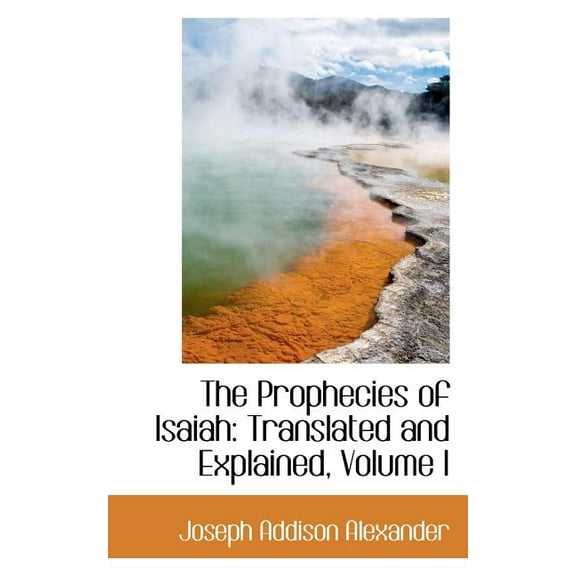 The Prophecies of Isaiah : Translated and Explained, Volume I (Paperback)