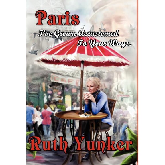 Paris I've Grown Accustomed to Your Ways., (Hardcover)