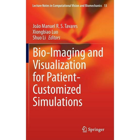 Lecture Notes in Computational Vision an Bio-Imaging and Visualization for Patient-Customized Simulations, Book 13, (Hardcover)