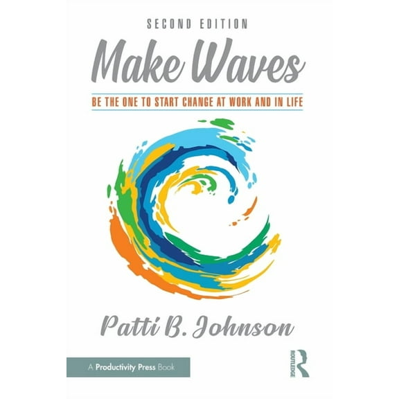 Make Waves: Be the One to Start Change at Work and in Life, (Paperback)