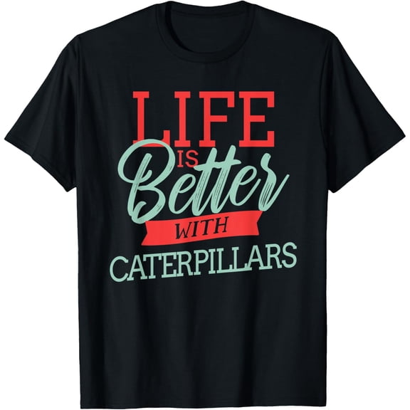 Life Is Better With Caterpillars T-Shirt