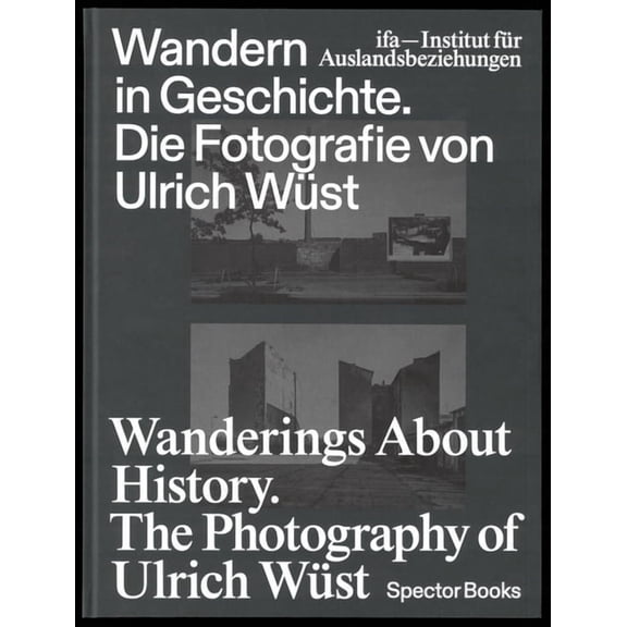 Wanderings about History: The Photography of Ulrich Wüst (Hardcover)