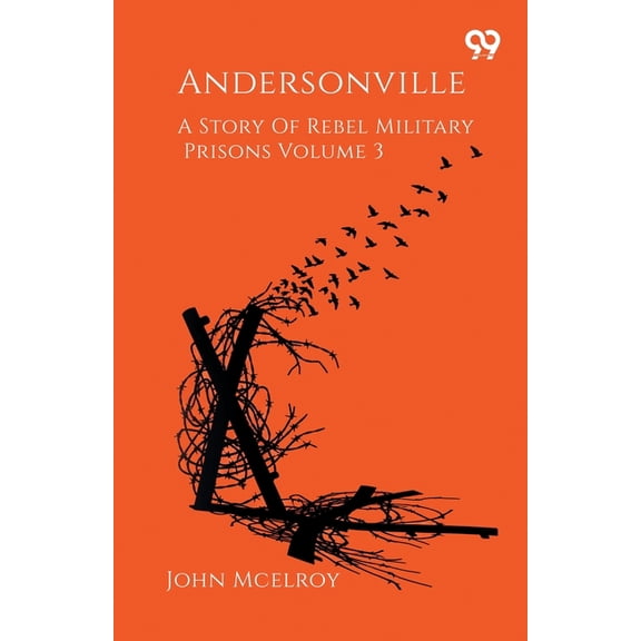 Andersonville A Story Of Rebel Military Prisons Volume 3, (Paperback)