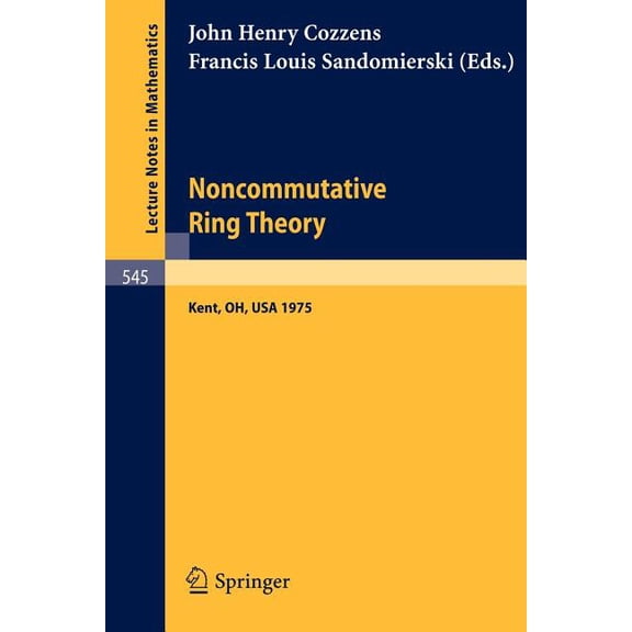 Lecture Notes in Mathematics Noncommutative Ring Theory: Papers Presented at the Internation Conference Held at Kent State University April 4-5, 1975, Book 545, (Paperback)