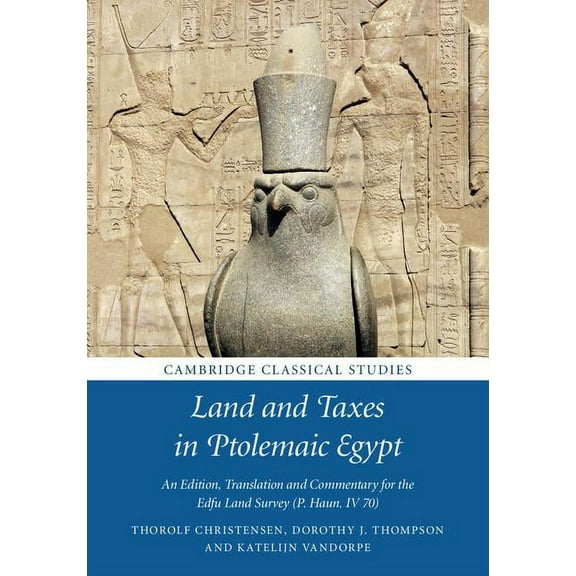 Cambridge Classical Studies Land and Taxes in Ptolemaic Egypt: An Edition, Translation and Commentary for the Edfu Land Survey (P. Haun. IV 70), (Hardcover)