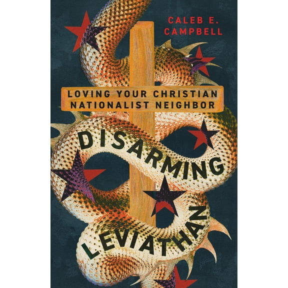 Disarming Leviathan: Loving Your Christian Nationalist Neighbor, (Paperback)