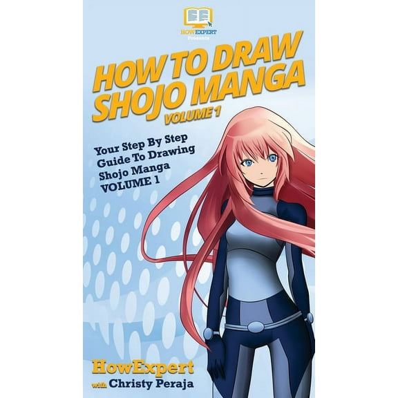 How To Draw Shojo Manga: Your Step By Step Guide To Drawing Shojo Manga VOLUME 1 (Hardcover)