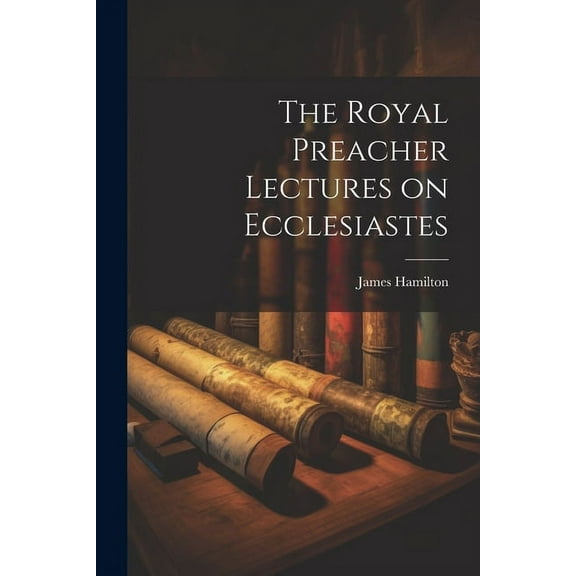 The Royal Preacher Lectures on Ecclesiastes (Paperback)