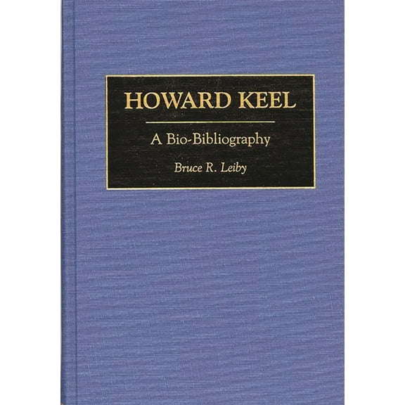 Bio-Bibliographies in the Performing Art Howard Keel: A Bio-Bibliography, (Hardcover)