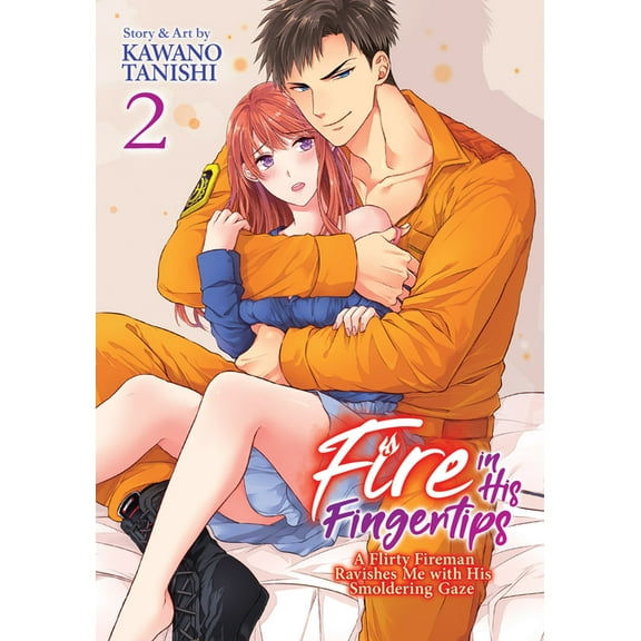 Fire in His Fingertips: A Flirty Fireman Ravishes Me with His Smoldering Gaze: Fire in His Fingertips: A Flirty Fireman Ravishes Me with His Smoldering Gaze Vol. 2 (Series #2) (Paperback)