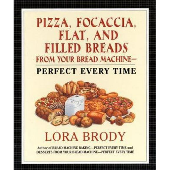 Pre-Owned Pizza, Focaccia, Flat and Filled Breads For Your Bread Machine: Perfect Every Time (Hardcover-spiral) 0688137520 9780688137526