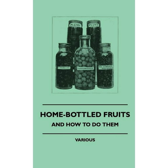 Home-Bottled Fruits - And How to Do Them (Hardcover)