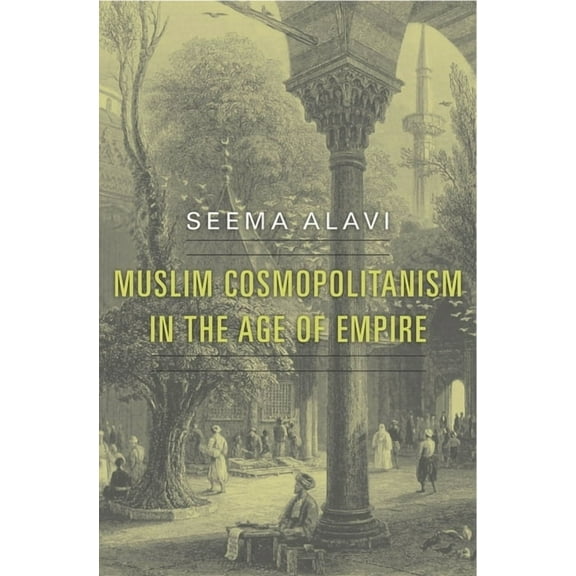 Muslim Cosmopolitanism in the Age of Empire (Hardcover)