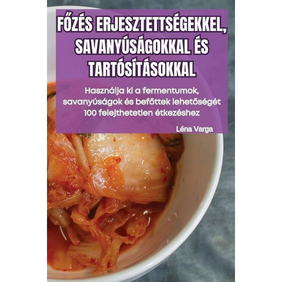 FŐzés Erjesztettségekkel, Savanyúságokkal És Tartósításokkal, (Paperback)