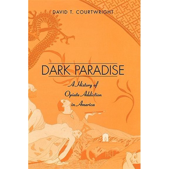 Pre-Owned Dark Paradise: A History of Opiate Addiction in America (Paperback) 0674005856 9780674005853