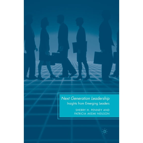 Next Generation Leadership: Insights from Emerging Leaders, (Paperback)