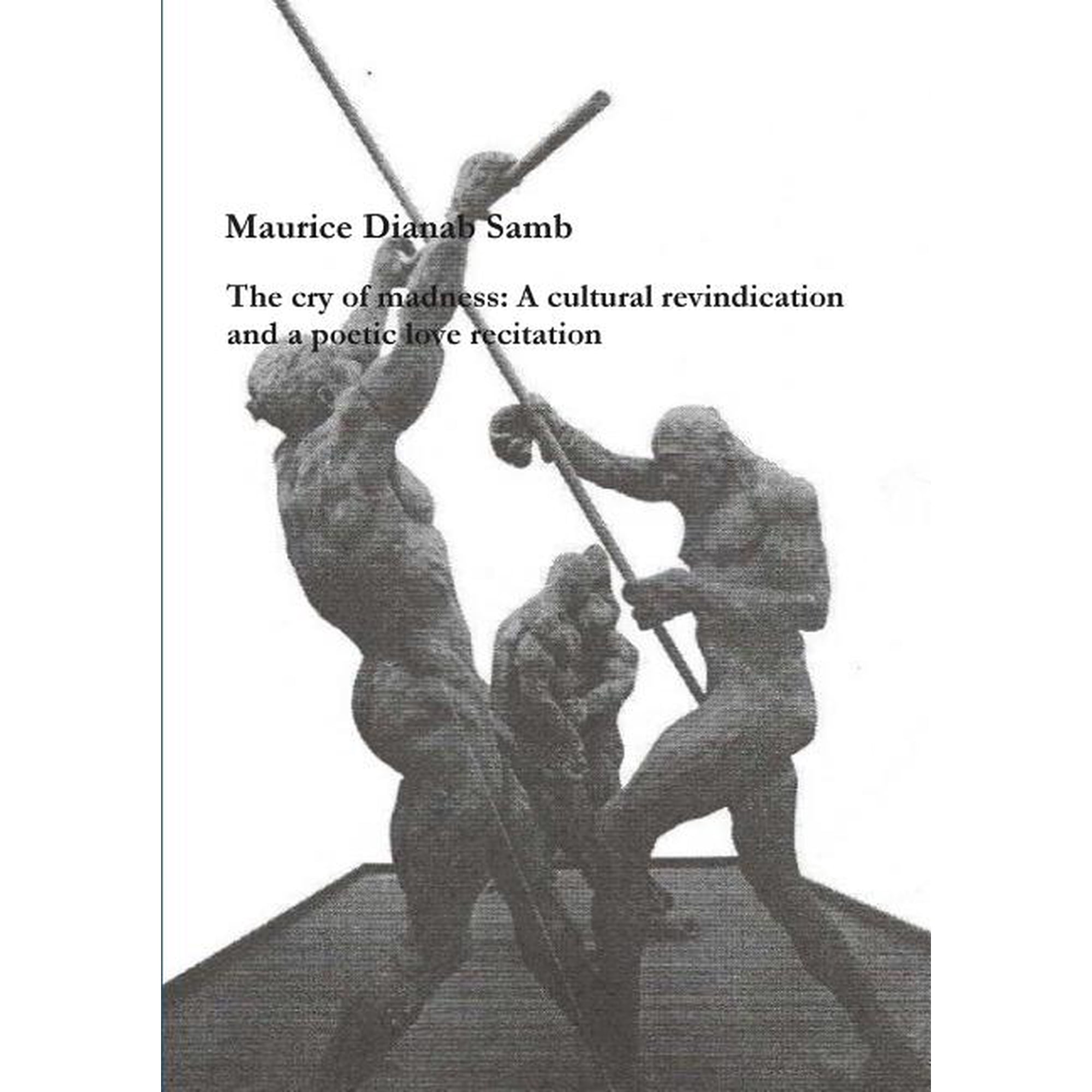 The cry of madness: A cultural revindication and a Poetic love recitation (Paperback)