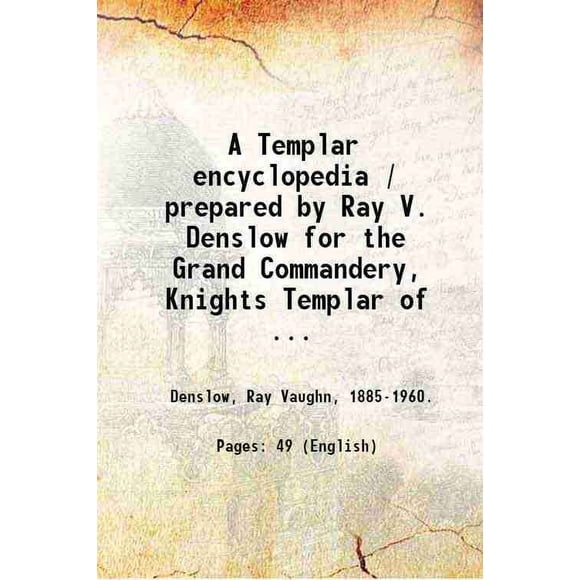 Une Encyclopédie Templar / Préparée par Ray V. Denslow pour la Grande Commanderie, Chevaliers Templar of Missouri. 1951 [Relié]