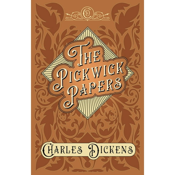 The Pickwick Papers: The Posthumous Papers of the Pickwick Club - With Appreciations and Criticisms By G. K. Chesterton, (Paperback)