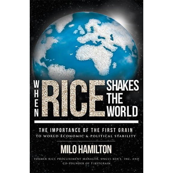 Pre-Owned When Rice Shakes the World: The Importance of the First Grain to World Economic & Political Stability (Paperback) 1599323982 9781599323985