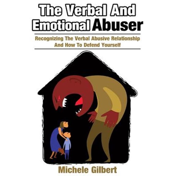 Pre-Owned The Verbal and Emotional Abuser: Recognizing the Verbal Abusive Relationship and How to Defend Yourself
