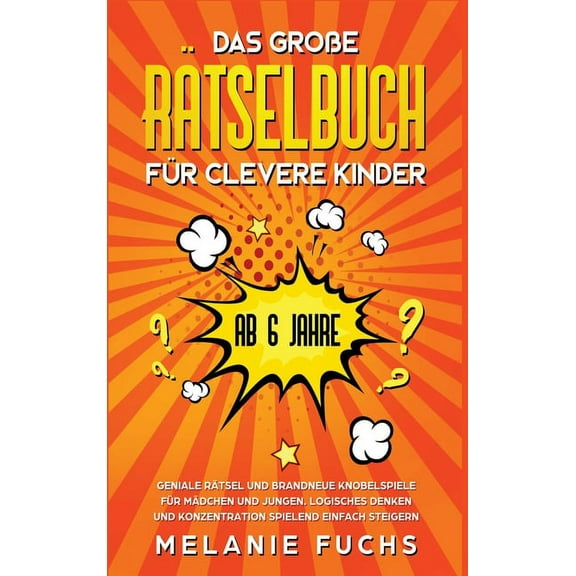 Das große Rätselbuch für clevere Kinder (ab 6 Jahre). Geniale Rätsel und brandneue Knobelspiele für Mädchen und Jungen. , (Hardcover)