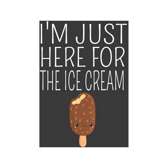 I'm Just Here for the Ice Cream: Vintage Ice Cream Cone Summer Lover Gift (Paperback)