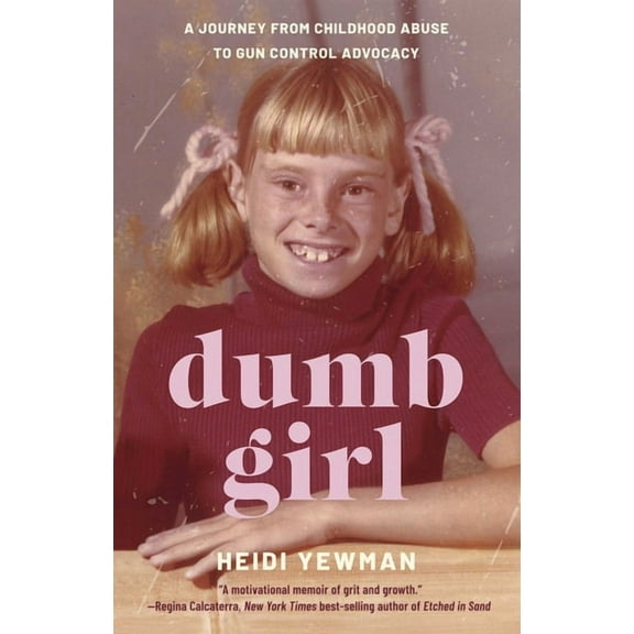 Dumb Girl: A Journey from Childhood Abuse to Gun Control Advocacy, (Paperback)