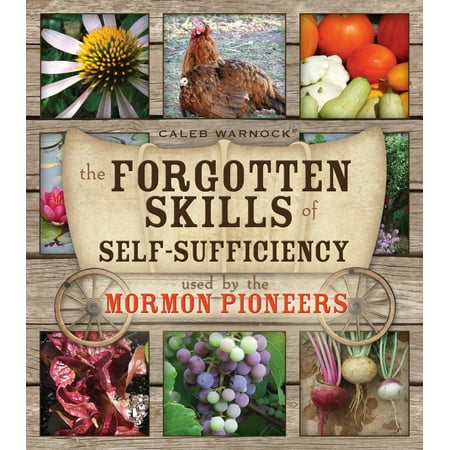 The Forgotten Skills of Self-Sufficiency Used by the Mormon Pioneers (Paperback)
