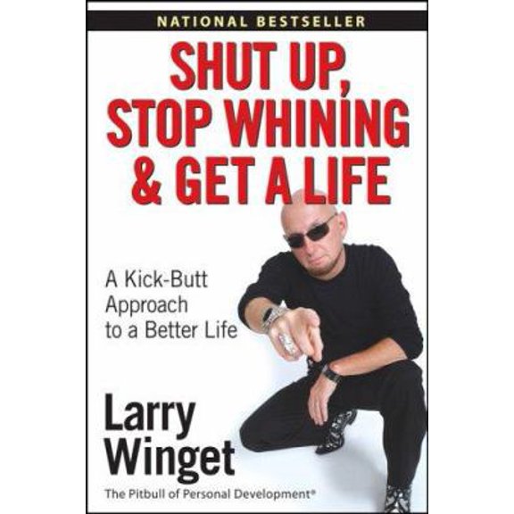 Pre-Owned Shut Up, Stop Whining, And Get a Life: A Kick-butt Approach to a Better Life (Paperback) 047177345X 9780471773450
