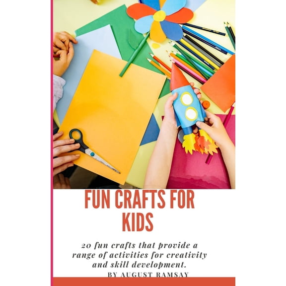 Fun Crafts For Kids: 20 fun crafts that provide a range of activities for creativity and skill development., (Paperback)