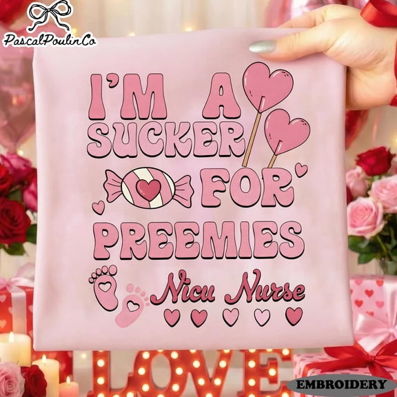 Embroidered NICU Nurse “I’m a Sucker for Preemies” Sweatshirt – Cute Valentine Gift