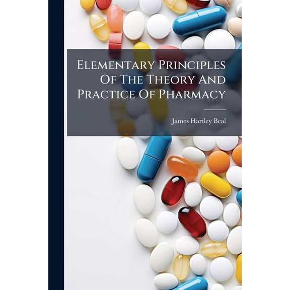 Elementary Principles Of The Theory And Practice Of Pharmacy : Pharmaceutical Chemicals (Paperback)
