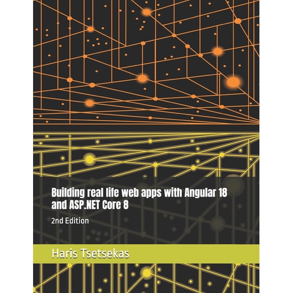Building real life web apps with Angular 18 and ASP.NET Core 8: 2nd Edition, (Paperback)