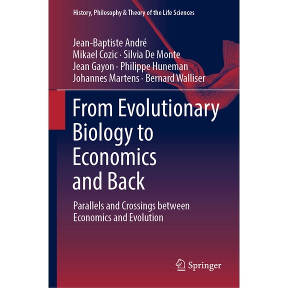History, Philosophy and Theory of the Li From Evolutionary Biology to Economics and Back: Parallels and Crossings Between Economics and Evolution, Book 28, (Hardcover)