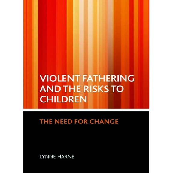 Violent Fathering and the Risks to Children: The Need for Change, (Hardcover)