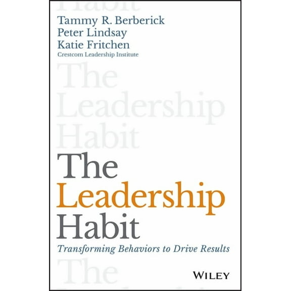 The Leadership Habit: Transforming Behaviors to Drive Results, (Hardcover)