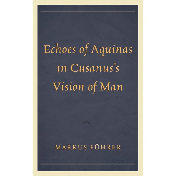 Echoes of Aquinas in Cusanus's Vision of Man, (Hardcover)