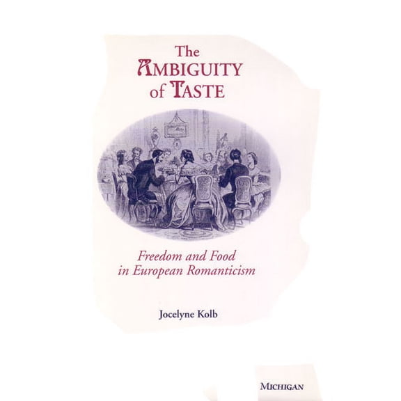 The Ambiguity of Taste : Freedom and Food in European Romanticism (Hardcover)