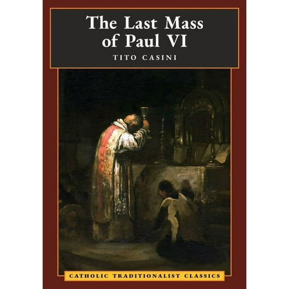 The Last Mass of Paul VI: An Autumn Night's Dream (Catholic Traditionalist Classics), (Paperback)