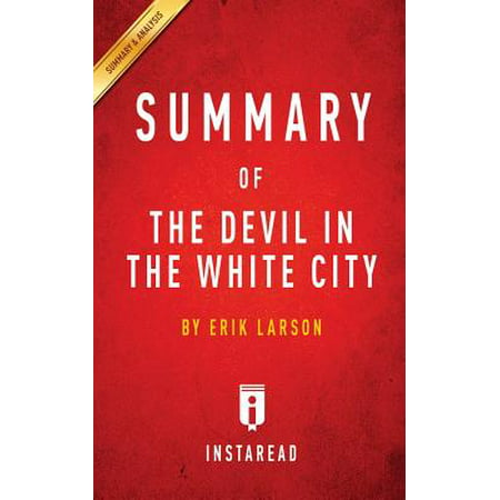 Summary of The Devil in the White City : by Erik Larson - Includes (Erik Larson Best Sellers)