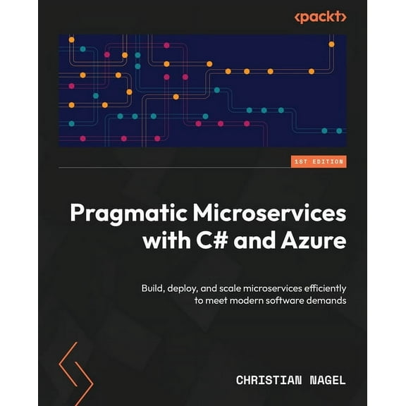 Pragmatic Microservices with C# and Azure: Build, deploy, and scale microservices efficiently to meet modern software de, (Paperback)